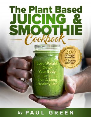 Cover for The Plant Based Juicing and Smoothie Cookbook