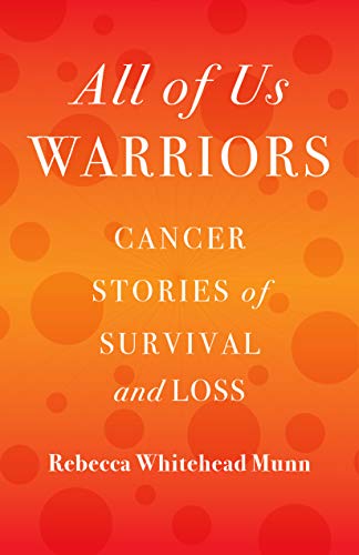 Cover for All of Us Warriors: Cancer Stories of Survival and Loss