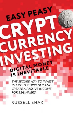 Cover for Easy Peasy Cryptocurrency Investing Digital Money is Inevitable