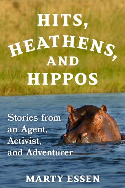 Cover for Hits, Heathens, and Hippos: Stories from an Agent, Activist, and Adventurer