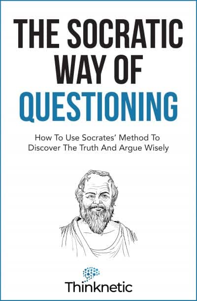 Cover for The Socratic Way of Questioning: How to Use Socrates' Method to Discover the Truth and Argue Wisely