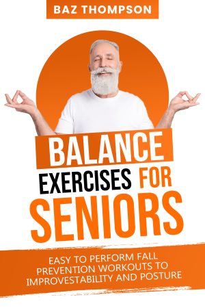 Cover for Balance Exercises for Seniors: Easy to Perform Fall Prevention Workouts to Improve Stability and Posture