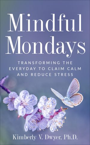 Cover for Mindful Mondays: Transforming the Everyday to Claim Calm and Reduce Stress