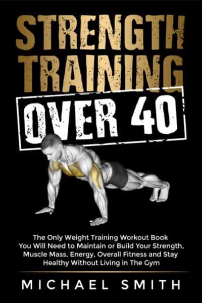 Cover for Strength Training Over 40: The Only Weight Training Workout Book You Will Need