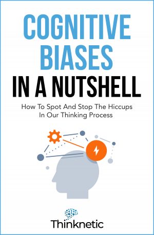 Cover for Cognitive Biases in a Nutshell: How to Spot and Stop the Hiccups in Our Thinking Process