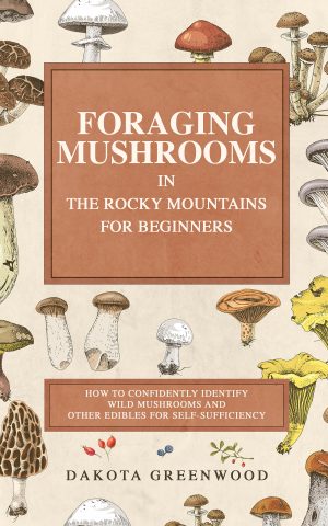 Cover for Foraging Mushrooms in the Rocky Mountains for Beginners