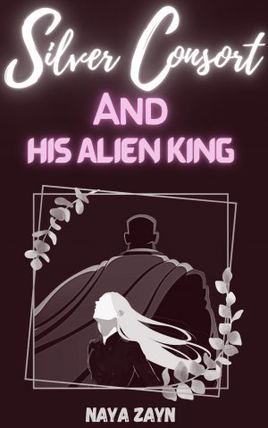 Cover for Silver Consort and His Alien King: Silver Consort Series Book One