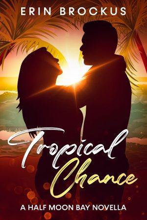 Cover for Tropical Chance: A Second Chance Half Moon Bay Novella