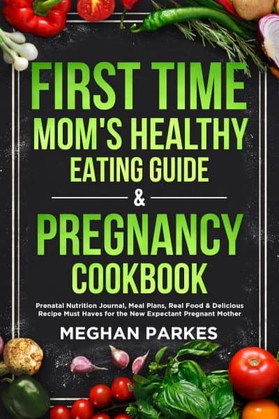 Cover for First Time Mom's Healthy Eating Guide & Pregnancy Cookbook