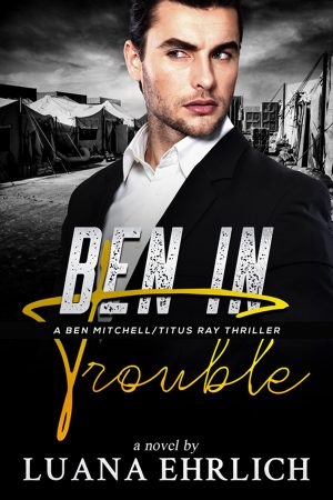 Cover for Ben in Trouble: A Ben Mitchell/Titus Ray Thriller