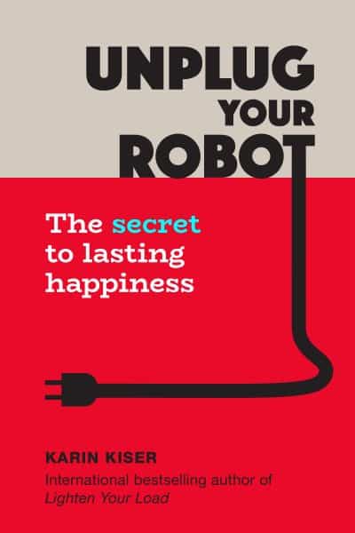 Cover for Unplug Your Robot: The Secret to Lasting Happiness