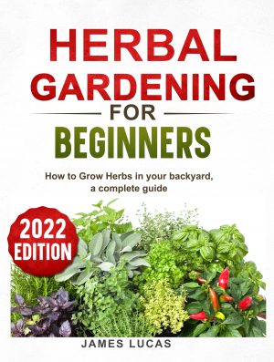 Cover for Herbal Gardening for Beginners: How to Grow Herbs in Your Backyard, a Complete guide