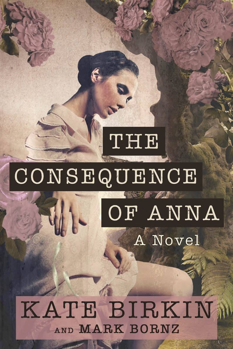 Cover for The Consequence of Anna: A Heartbreaking Historical Family Saga of Love, Friendship, Obsession, and Madness