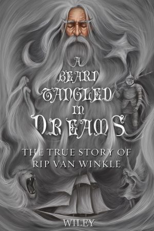 Cover for A Beard Tangled in Dreams: The True Story of Rip Van Winkle