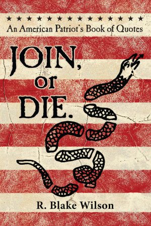 Cover for JOIN, or DIE. An American Patriot's Book of Quotes