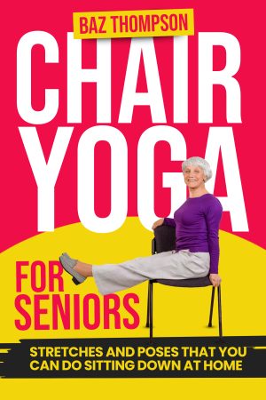 Cover for Chair Yoga for Seniors: Guided Exercises for Elderly to Improve Balance, Flexibility and Increase Strength after 60