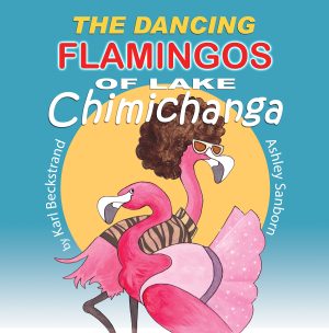 Cover for The Dancing Flamingos of Lake Chimichanga