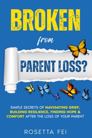 Cover for Broken From Parent Loss?: Simple Secrets Of Navigating Grief, Building Resilience, Finding Hope & Comfort After The Loss Of Your Parent