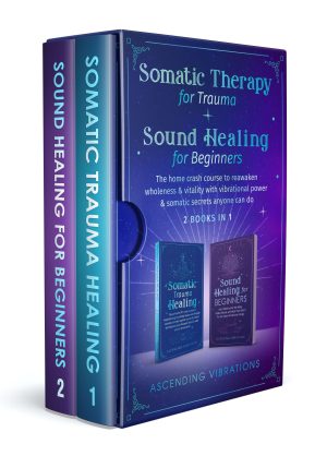 Cover for Somatic Therapy for Trauma & Sound Healing for Beginners (2 Books in 1)