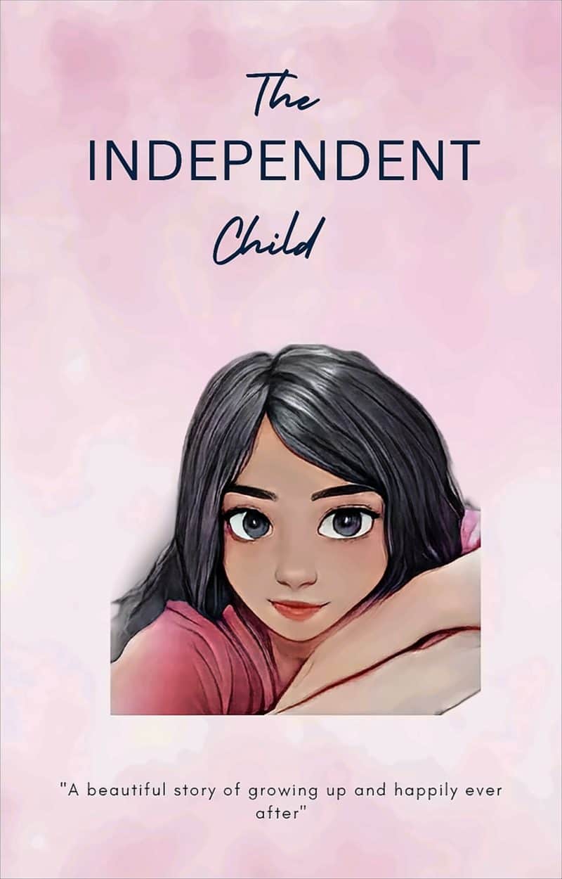 Cover for The Independent Child: A modern day story of growing up and happily ever after!