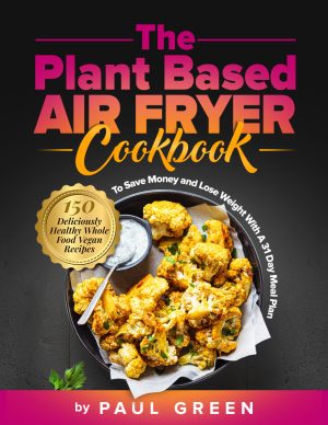 Cover for The Plant Based Air Fryer Cookbook