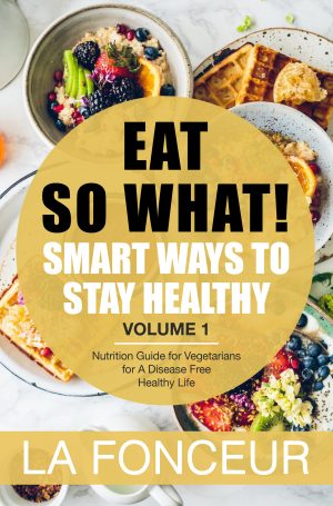 Cover for Eat So What!: Smart ways to stay healthy | Nutritional food guide for vegetarians for a disease free healthy life (Mini Edition)