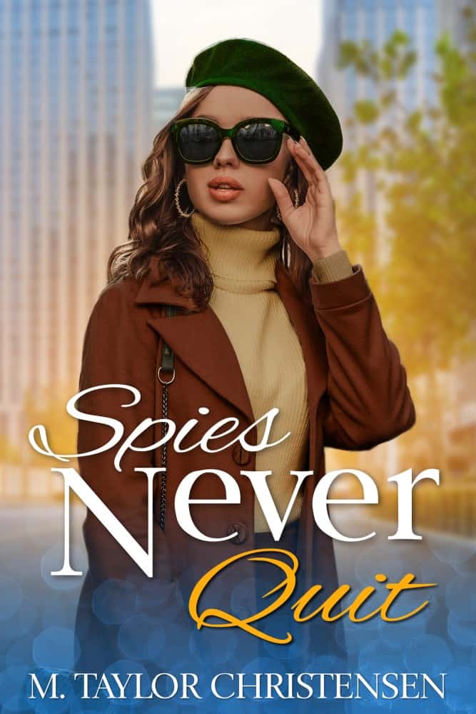 Cover for Spies Never Quit: A Cozy Thriller with Kick-Butt Spy Girls and Sweet Romance