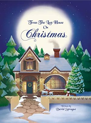 Cover for 'Twas The Last House On Christmas: A Children's Christmas Book Adventure Of How It All Started And Discovering The True Meaning Of Christmas