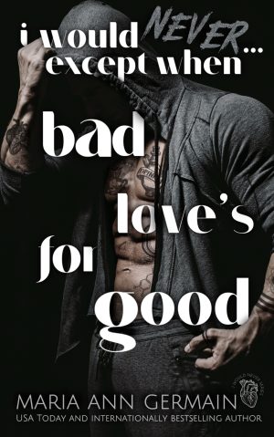 Cover for I Would Never...Except When Bad Love's for Good