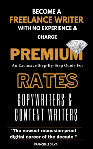 Cover for Become a Freelance Writer with No Experience and Charge Premium Rates