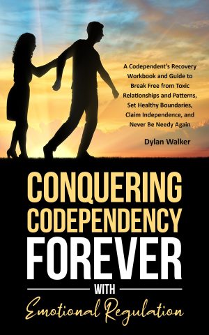 Cover for Conquering Codependency Forever with Emotional Regulation