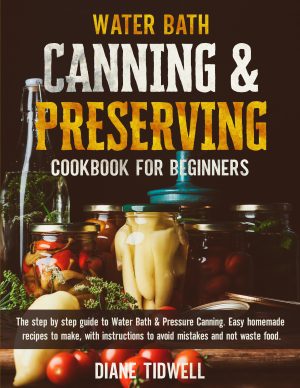 Cover for Water Bath Canning and Preserving Cookbook for Beginners