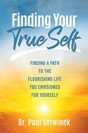 Cover for Finding Your True Self: Finding a Path to the Flourishing Life You Envisioned for Yourself