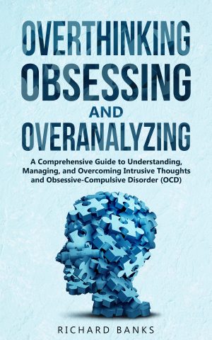 Cover for Overthinking, Obsessing, and Overanalyzing
