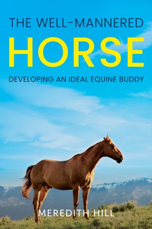 Cover for The Well-Mannered Horse: Developing an Ideal Equine Buddy