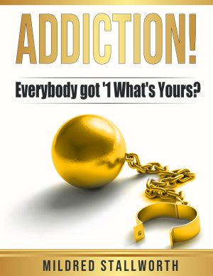 Cover for Addiction: Everybody's Got 1! What's Yours?