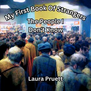 Cover for My First Book Of Strangers: The People I DON'T Know