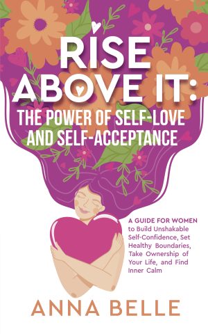Cover for Rise Above It: The Power of Self-Love and Self-Acceptance