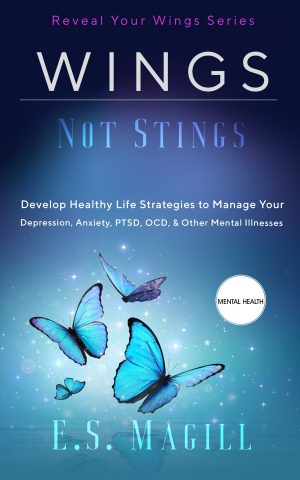 Cover for Wings Not Stings: Develop Healthy Life Strategies to Manage Your Depression, Anxiety, PTSD, OCD, & Other Mental Illnesses
