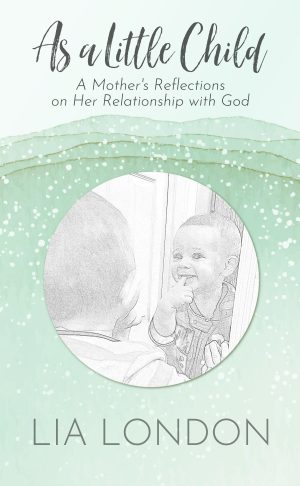 Cover for As a Little Child: A Mother's Reflections on Her Relationship with God