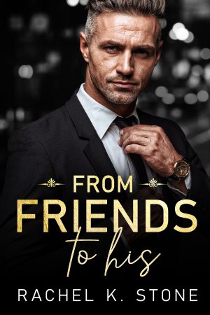 Cover for From Friends to His: Fake Fiancé, Friends to Lovers Romance Novella