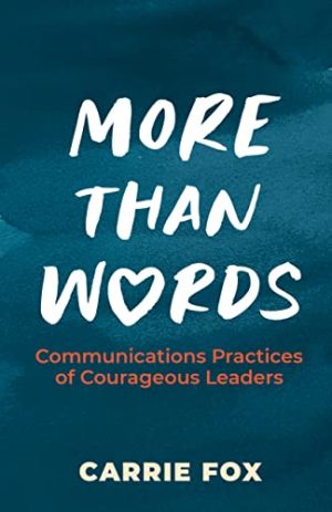 Cover for More Than Words: Communications Practices of Courageous Leaders