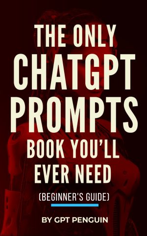Cover for The Only ChatGPT Prompts Book You'll Ever Need
