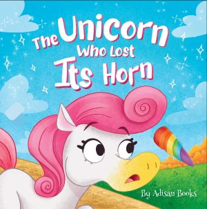Cover for The Unicorn Who Lost Its Horn: A Tale of How to Catch and Spread Kindness