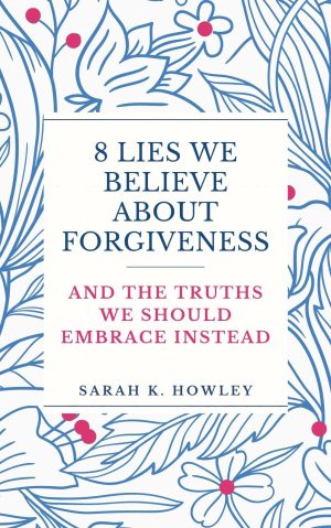 Cover for 8 Lies We Believe About Forgiveness: And the Truths We Should Embrace Instead