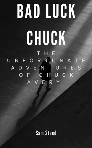 Cover for Bad Luck Chuck: The Unfortunate Adventures of Chuck Avery