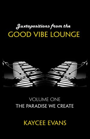 Cover for Juxtapositions from The Good Vibe Lounge: The Paradise We Create (The Good Vibe Trilogy Book 1)