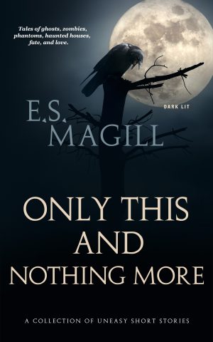 Cover for Only This And Nothing More: A Collection of Uneasy Short Stories