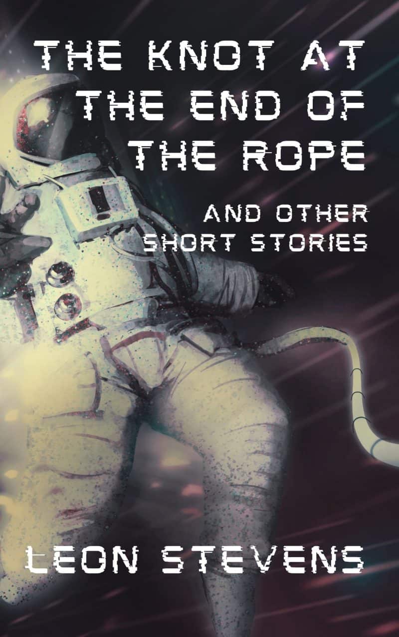Cover for The Knot at the End of the Rope and Other Short Stories: Contains the short story, The View from Here, which inspired a trilogy