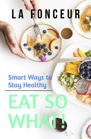 Cover for Eat So What! Smart Ways to Stay Healthy (Full Version)
